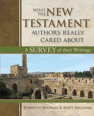 What the New Testament Authors Really Cared About: A Survey of Their Writings - Kenneth Berding,Matt Williams - cover