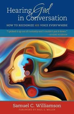 Hearing God in Conversation – How to Recognize His Voice Everywhere - Samuel C. Williamson - cover