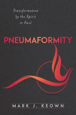 Pneumaformity: Transformation by the Spirit in Paul - Mark J Keown - cover