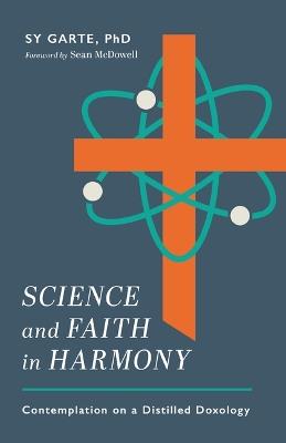 Science and Faith in Harmony: Contemplations on a Distilled Doxology - Sy Garte - cover