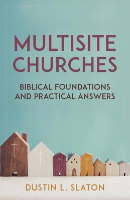 Multisite Churches: Biblical Foundations and Practical Answers - Dustin Slaton - cover