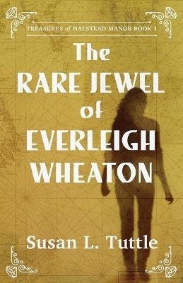 The Rare Jewel of Everleigh Wheaton - Susan L Tuttle - cover
