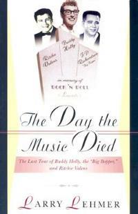 The Day the Music Died: The Last Tour of Buddy Holly, the Big Bopper and Ritchie Valens - Larry Lehmer - cover