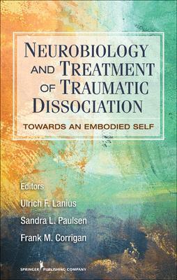 Neurobiology and Treatment of Traumatic Dissociation: Towards an Embodied Self - cover