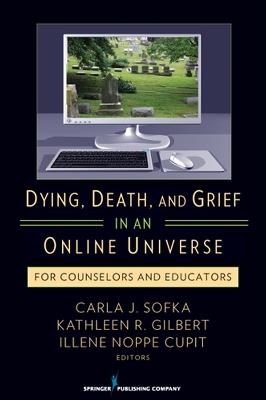 Dying, Death, and Grief in an Online Universe: For Counselors and Educators - cover