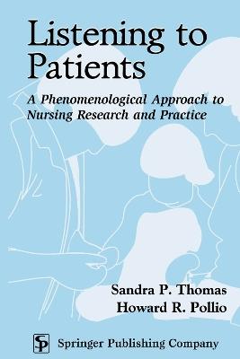 Listening To Patients: A Phenomenological Approach to Nursing Research and Practice - Sandra P. Thomas,Howard R. Pollio - cover