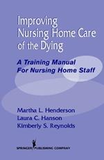 Improving Nursing Home Care of the Dying: A Training Manual for Nursing Home Staff