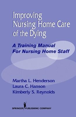 Improving Nursing Home Care of the Dying: A Training Manual for Nursing Home Staff - Laura Hanson,Martha Henderson - cover