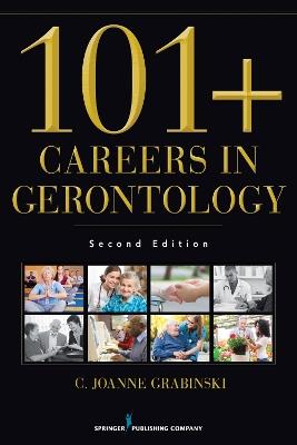 101  Careers in Gerontology: Is Aging the Thing for You? - C. Joanne Grabinski - cover