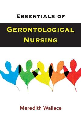 Essentials of Gerontological Nursing - Meredith Wallace - cover