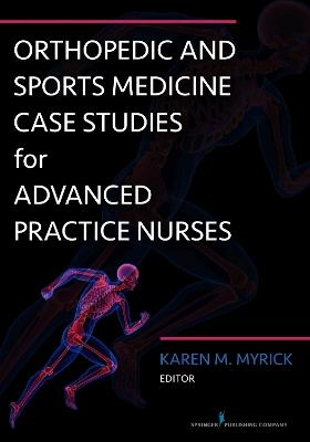 Orthopedic and Sports Medicine Case Studies for Advanced Practice Nurses - cover