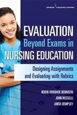 Evaluation Beyond Exams in Nursing Education: Designing Assignments and Evaluating with Rubrics
