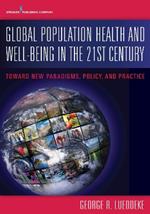 Global Population Health and Well-Being in the 21st Century: Toward New Paradigms, Policy, and Practice