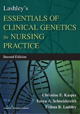Lashley's Essentials of Clinical Genetics in Nursing Practice - Christine E. Kasper,Tonya A. Schneidereith,Felissa R. Lashley - cover