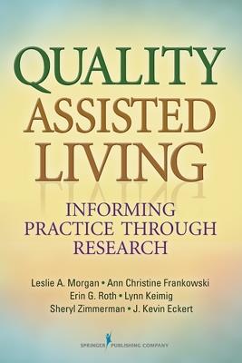 Quality Assisted Living: Informing Practice through Research - Leslie A. Morgan,Kevin J. Eckert,Sheryl Zimmerman - cover