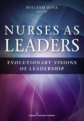 Nurses as Leaders: Evolutionary Visions of Leadership - cover