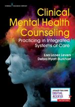Clinical Mental Health Counseling: Practicing in Integrated Systems of Care