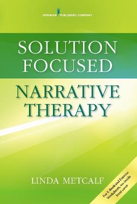 Solution Focused Narrative Therapy - Linda Metcalf - cover