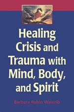 Healing Crisis and Trauma with Mind, Body and Spirit