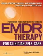 EMDR Therapy for Clinician Self-Care: Models, Scripted Protocols, and Summary Sheets for Mental Health Interventions