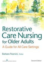 Restorative Care Nursing for Older Adults: A Guide For All Care Settings, Second Edition