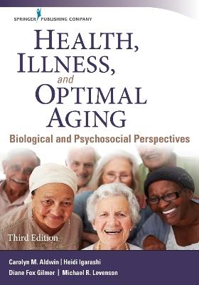 Health, Illness, and Optimal Aging: Biological and Psychosocial Perspectives - Carolyn M. Aldwin,Heidi Igarashi,Diane Fox Gilmer - cover