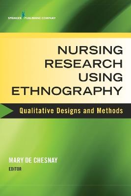 Nursing Research Using Ethnography: Qualitative Designs and Methods in Nursing - cover
