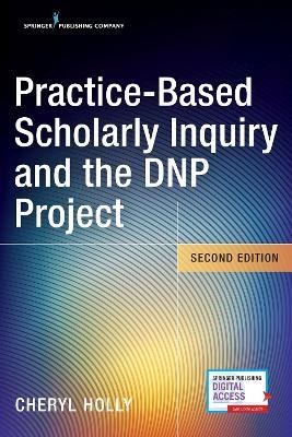 Practice-Based Scholarly Inquiry and the DNP Project - Cheryl Holly - cover