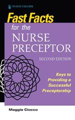 Fast Facts for the Nurse Preceptor: Keys to Providing a Successful Preceptorship