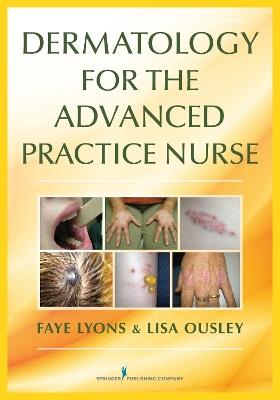 Dermatology for the Advanced Practice Nurse - Faye Lyons,Lisa Ousley - cover