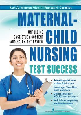 Maternal-Child Nursing Test Success: An Unfolding Case Study Review - Ruth Wittmann-Price,Frances H. Cornelius - cover