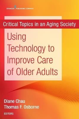 Using Technology to Improve Care of Older Adults: Critical Topics in an Aging Society - cover
