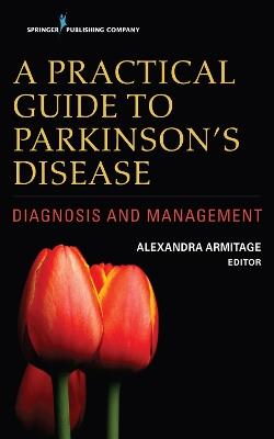 A Practical Guide to Parkinson's Disease: Diagnosis and Management - Alexandra Armitage - cover