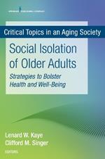 Critical Topics in an Aging Society: Social Isolation of Older Adults: Strategies to Bolster Health and Well-Being