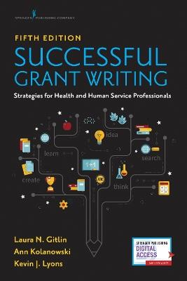 Successful Grant Writing: Strategies for Health and Human Service Professionals - Laura N. Gitlin,Ann Kolanowski,Kevin J. Lyons - cover