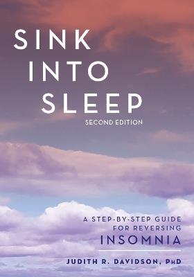 Sink Into Sleep: A Step-by-Step Guide for Reversing Insomnia - Judith R. Davidson - cover