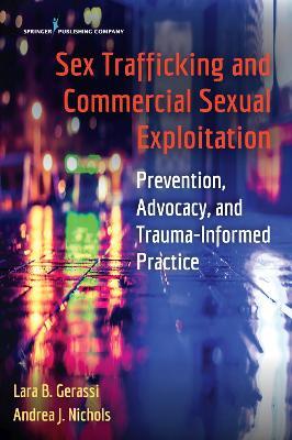 Sex Trafficking and Commercial Sexual Exploitation: Prevention, Advocacy, and Trauma-Informed Practice - Lara B. Gerassi,Andrea J. Nichols - cover