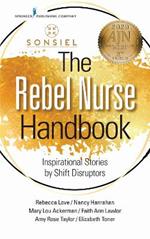 The Rebel Nurse Handbook: Inspirational Stories by Shift Disruptors