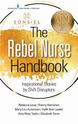 The Rebel Nurse Handbook: Inspirational Stories by Shift Disruptors - cover