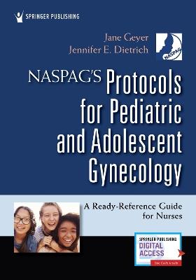 NASPAG's Protocols for Pediatric and Adolescent Gynecology: A Ready-Reference Guide for Nurses - cover