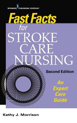 Fast Facts for Stroke Care Nursing: An Expert Care Guide - Kathy Morrison - cover