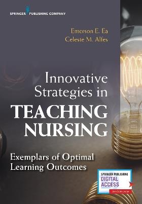 Innovative Strategies in Teaching Nursing: Exemplars of Optimal Learning Outcomes - Emerson E. Ea - cover