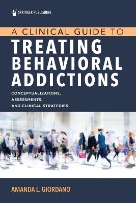A Clinical Guide to Treating Behavioral Addictions - Amanda L. Giordano - cover