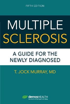 Multiple Sclerosis: A Guide for the Newly Diagnosed - T. Jock Murray - cover