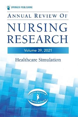 Annual Review of Nursing Research, Volume 39: Healthcare Simulation - Christine E. Kasper - cover
