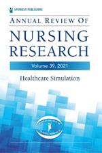 Annual Review of Nursing Research, Volume 39: Healthcare Simulation