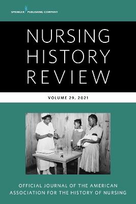 Nursing History Review, Volume 29: Official Publication of the American Association for the History of Nursing - cover