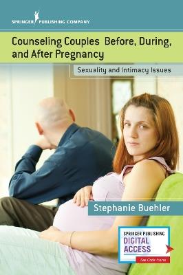 Counseling Couples Before, During, and After Pregnancy: Sexuality and Intimacy Issues - Stephanie Buehler - cover