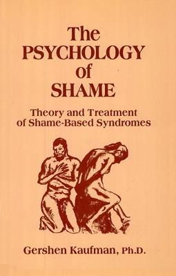 Psychology of Shame: Theory and Treatment of Shame-Based Syndromes - Gershen Kaufman - cover