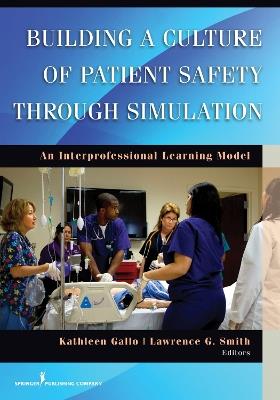 Building a Culture of Patient Safety through Simulation: An Interprofessional Learning Model - cover
